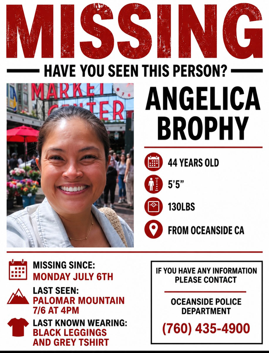 A missing person poster for Angelica Brophy, an Oceanside registered nurse and mother who has been missing since July 6. Authorities continue searching for Brophy after her vehicle was found at Palomar Mountain State Park, and anyone with information about her whereabouts is asked to contact Oceanside Police Detective Ryan Malone at 760-435-4537 or the department's anonymous tip line at 760-435-4730. Courtesy photo/Brophy family